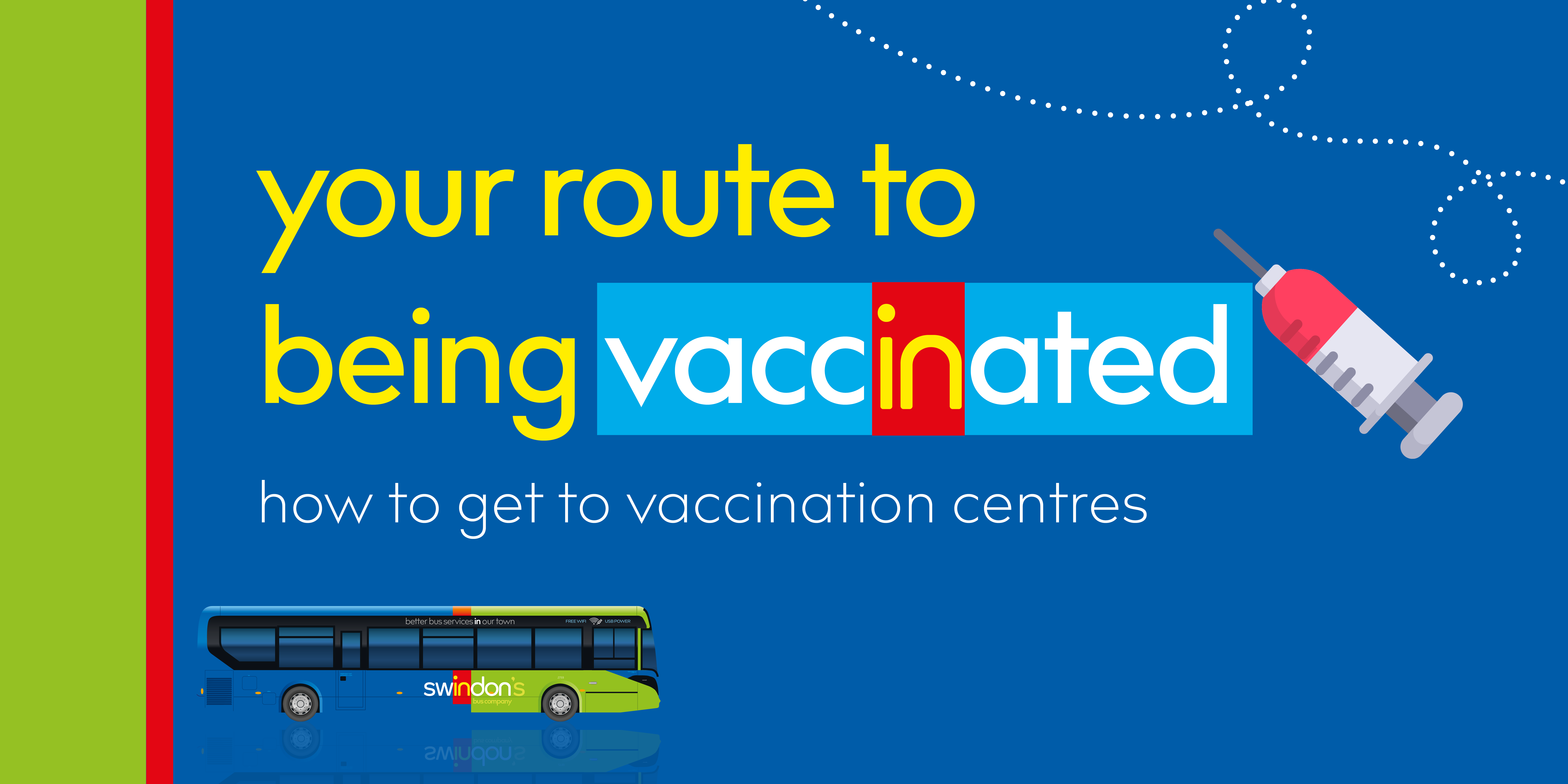 Image of a Swindon bus with text reading 'your route to being vaccinated. How to get to vaccination centres'
